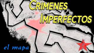 Crimenes Imperfectos el mapa [upl. by Prichard]