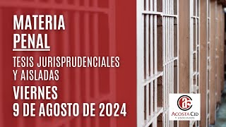 Viernes 9 de Agosto de 2024 Materia Penal Tesis Jurisprudenciales y Aisladas [upl. by Bennink]