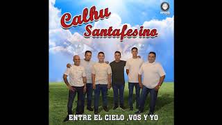 CALHU SANTAFESINO  ÁLBUM  ENTRE EL CIELO  VOS Y YO  AÑO 2013 CUMBIA SANTAFESINA CON GUITARRA [upl. by Tomkiel]