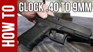 How To Convert Your Glock From 40 SampW To 9mm [upl. by Enirehtahc]