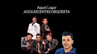 Aquel Lugar  Adolescentes Orquesta HQ [upl. by Ponton]