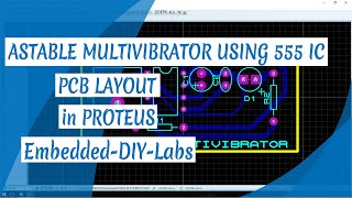 PROTEUS  ASTABLE MULTIVIBRATOR USING 555 IC CIRCUIT SIMULATION AND PCB LAYOUT DESIGN [upl. by Jude]