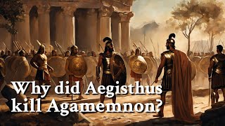 Why did Aegisthus kill Agamemnon Greek Mythology Story [upl. by Lorna472]