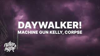 Machine Gun Kelly  DAYWALKER Lyrics ft CORPSE [upl. by Gianina]