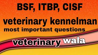 BSF ITBP CISFVETERINARY KENNELMAN MANAGEMENT MOST IMPORTANT QUESTIONS [upl. by Atiuqrahc278]