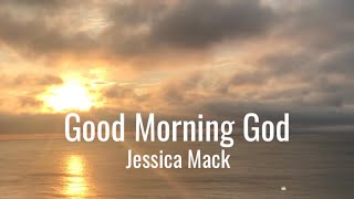 Good Morning God • with Lyrics amp Sunrise Ocean background • Jessica Mack [upl. by Zima383]