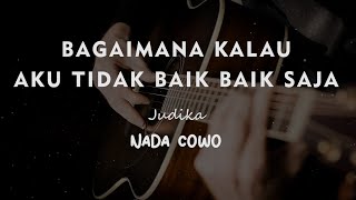 BAGAIMANA KALAU AKU TIDAK BAIK BAIK SAJA  JUDIKA  KARAOKE GITAR AKUSTIK NADA COWO  MALE [upl. by Hermes94]