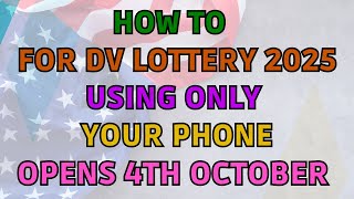 How To Apply For DV Lottery 2025 Using Your Phone  Opens On 4th October [upl. by Gaughan]