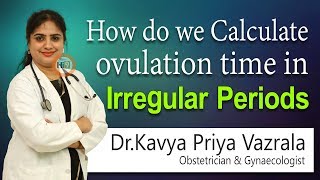 How do we Calculate ovulation time in Irregular periods  Dr Kavya Priya Vazrala Gynecologist  Hi9 [upl. by Durnan]