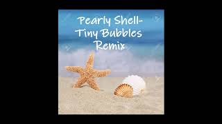 Pearly ShellTiny Bubbles Remix [upl. by Imotih543]