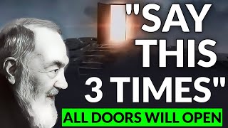 PADRE PIO SAY THIS 3 TIMES ALL DOORS WILL OPEN  SAY THIS [upl. by Lizette]