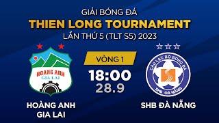 🔴Trực tiếp HAGL  SHB Đà Nẵng  Giải bóng đá Thienlong Tournament  TLTS5 2023 [upl. by Eilitan]