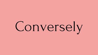 Conversely  Conversely Meaning  Pronunciation of Conversely  Conversely–English Word of the Day [upl. by Elsinore]