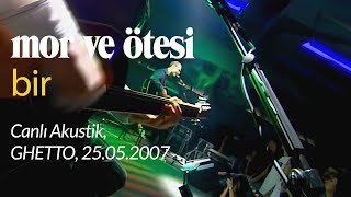 mor ve ötesi  Bir Canlı Akustik 25052007 [upl. by Atnauq715]