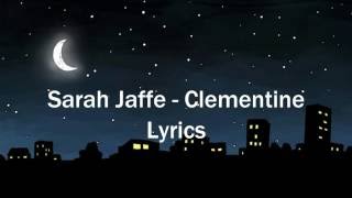 Sarah Jaffe  Clementine  Lyrics [upl. by Zzaj]