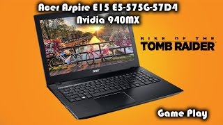 Acer Aspire E15 E5575G57D4 Nvidia 940MX Rise of the Tomb Raider Game Play [upl. by Eux185]