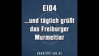 E104   und täglich grüßt das Freiburger Murmeltier [upl. by Haela]