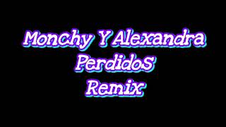 Monchy y Alexandra Perdidos DJ Remix [upl. by Esilanna]