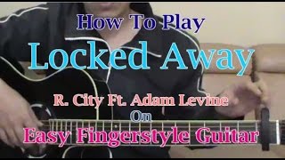 Tutorial Locked Away  R City Ft Adam Levine  Easy Fingerstyle Guitar [upl. by Konstanze787]