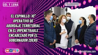 EL ESPINILLO 10° OPERATIVO DE ABORDAJE TERRITORIAL ENCABEZADO POR EL GOBERNADOR ZDERO [upl. by Adnirim618]