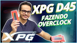 CONHECENDO AS MEMÓRIAS XPG D45 RGB E JA FAZENDO OVERCLOCK PRA QUANTO [upl. by Kenric]