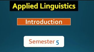 Introduction to Applied Linguistics  Semester 5  اللسانيات التطبيقية [upl. by Rae956]