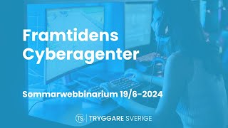 Framtidens Cyberagenter  sommarwebbinarium 2024 [upl. by Lenoyl]