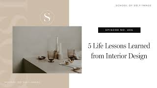 405 5 Life Lessons Learned from Interior Design [upl. by Ahseile]