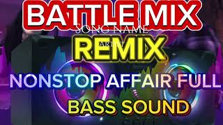 💥NONSTOP AFFAIR FULL BASS SOUND BATTLE MIX REMIX 💥 [upl. by Matthews95]