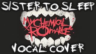 My Chemical Romance  Sister to Sleep Studio Version  Vocal Cover [upl. by Raynah260]