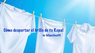 ¡Cómo despertar el brillo de tu Ropa  miguelina50👚👕👗👖 [upl. by Blackman]