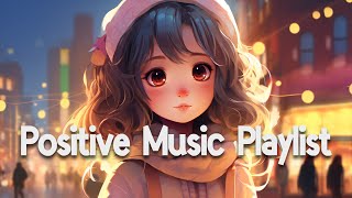 Positive Vibes Music 🌻 Top 100 Chill Out Songs Playlist  Romantic English Songs With Lyrics [upl. by Cadel]