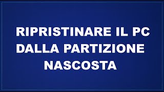 Ripristinare il pc dalla partizione nascosta [upl. by Adnohsad]