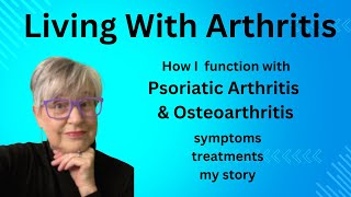 Living With Psoriatic amp Osteoarthritis Arthritis [upl. by Arawaj]