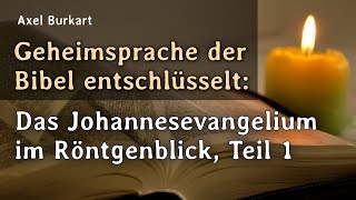 Geheimsprache der Bibel entschlüsselt Das Johannesevangelium im Röntgenblick Teil 1 [upl. by Moir]