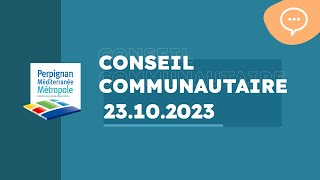 Conseil Communautaire Perpignan Méditerranée Métropole du 23102023 [upl. by Zaneski393]