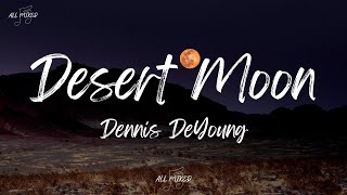 Dennis DeYoung  Desert Moon Lyrics [upl. by Drarrej]