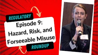 Regulatory Roundup Episode 9 Hazard Risk and Foreseeable Misuse with Edwin Bills [upl. by Jena178]