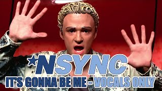 NSYNC  Its Gonna Be Me Vocals Only [upl. by Rogerson]