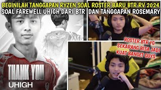 TANGGAPAN RYZEN SOAL ROSTER NEW BTR RV 2024  FAREWELL UHIGH DAN TANGGAPAN TENTANG ROSEMARY❓ [upl. by Dlorad]