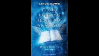 AudioLibro COMO LEER LOS REGISTROS AKASICOS de Linda Howe Completo [upl. by Cornall205]