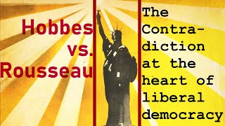 Hobbes vs Rousseau The Contradiction at the Heart of Liberal Democracy [upl. by Tarrance759]