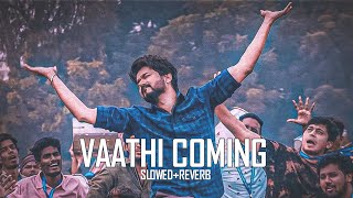 Vaathi Coming  Slowed  Reverb  Master  Thalapathy Vijay  Anirudh  Lokesh Kanagaraj [upl. by Hadlee366]