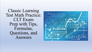 Classic Learning Test Math Practice CLT Exam Prep with Tips Formulas Questions and Answers [upl. by Okechuku]