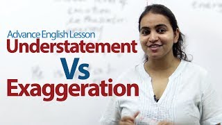 Understatement Vs Exaggeration  Advance English Lesson [upl. by Alhan414]