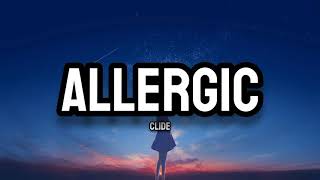 Clide  ALLERGIC Lyrics [upl. by Ahsilem]