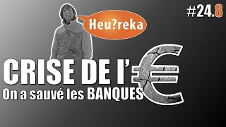 La crise de l€ part 08  Le sauvetage des banques  Heureka 248 [upl. by Norrat]