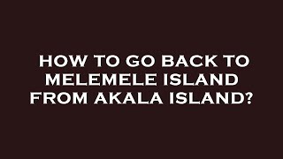 How to go back to melemele island from akala island [upl. by Erline94]