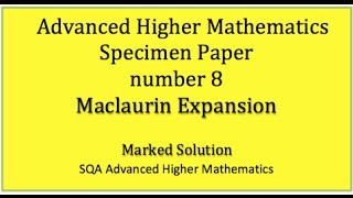 SQA AH Mathematics specimen paper No 8 Maclaurin Expansion [upl. by Aivato]