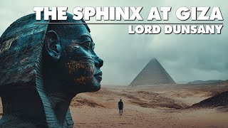 The Sphinx At Giza  Lord Dunsany  51 Tales Audiobook  Fantasy Tales Short Fiction [upl. by Mariya]